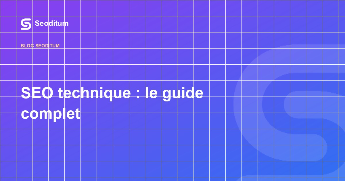 SEO technique : le guide complet