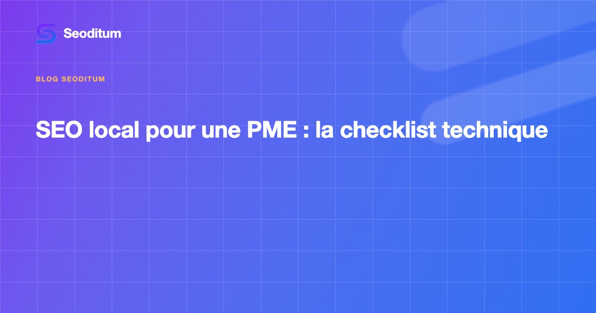 SEO local pour une PME : la checklist technique (au-delà de la fiche Google)